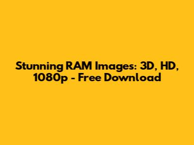 Stunning RAM Images: 3D, HD, 1080p - Free Download