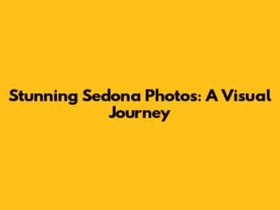 Stunning Sedona Photos: A Visual Journey
