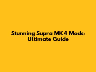 Stunning Supra MK4 Mods: Ultimate Guide