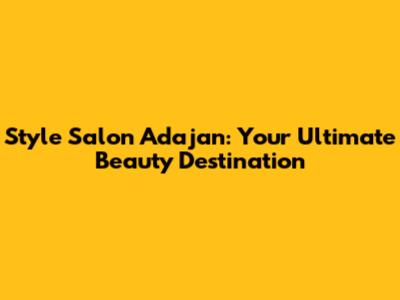 Style Salon Adajan: Your Ultimate Beauty Destination