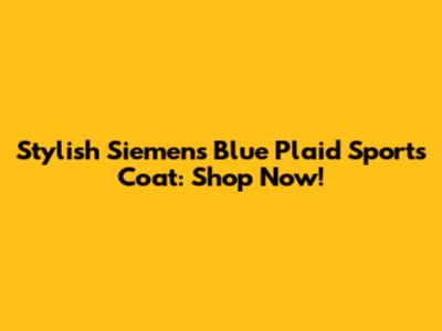 Stylish Siemens Blue Plaid Sports Coat: Shop Now!