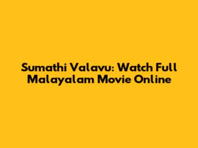 Sumathi Valavu: Watch Full Malayalam Movie Online