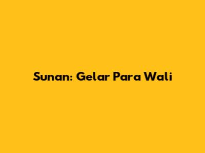 Sunan: Gelar Para Wali