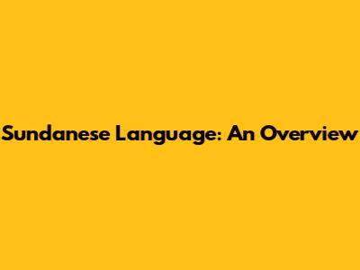 Sundanese Language: An Overview