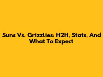 Suns Vs. Grizzlies: H2H, Stats, And What To Expect