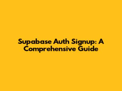 Supabase Auth Signup: A Comprehensive Guide