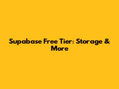 Supabase Free Tier: Storage & More