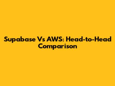 Supabase Vs AWS: Head-to-Head Comparison