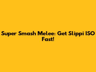 Super Smash Melee: Get Slippi ISO Fast!