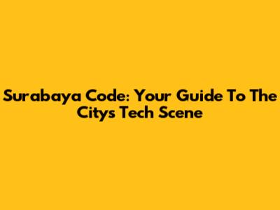 Surabaya Code: Your Guide To The City's Tech Scene
