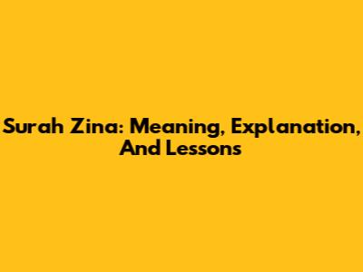 Surah Zina: Meaning, Explanation, And Lessons