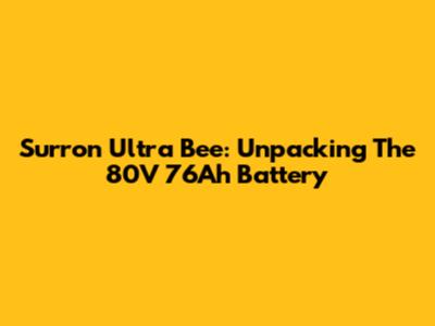 Surron Ultra Bee: Unpacking The 80V 76Ah Battery