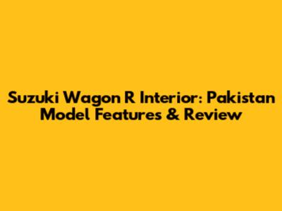 Suzuki Wagon R Interior: Pakistan Model Features & Review