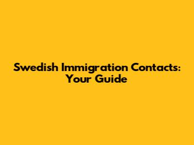 Swedish Immigration Contacts: Your Guide
