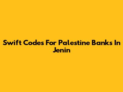 Swift Codes For Palestine Banks In Jenin
