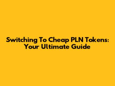 Switching To Cheap PLN Tokens: Your Ultimate Guide