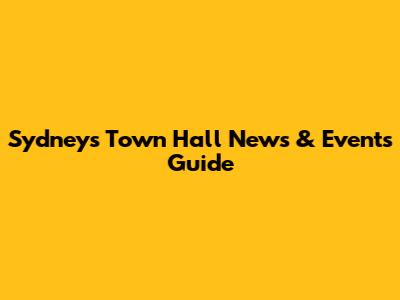 Sydney's Town Hall News & Events Guide