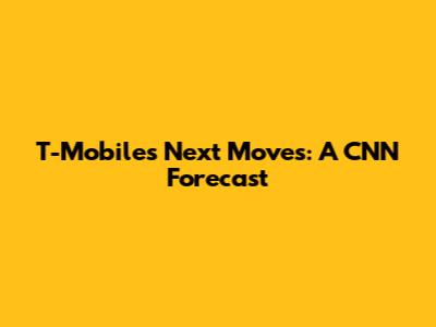 T-Mobile's Next Moves: A CNN Forecast
