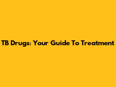 TB Drugs: Your Guide To Treatment