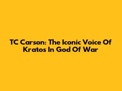 TC Carson: The Iconic Voice Of Kratos In God Of War