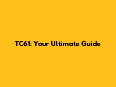 TC61: Your Ultimate Guide