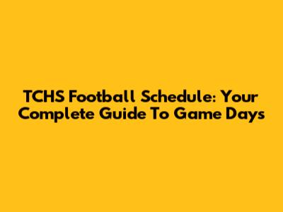 TCHS Football Schedule: Your Complete Guide To Game Days