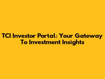 TCI Investor Portal: Your Gateway To Investment Insights