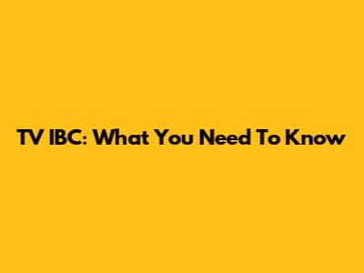 TV IBC: What You Need To Know