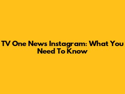 TV One News Instagram: What You Need To Know
