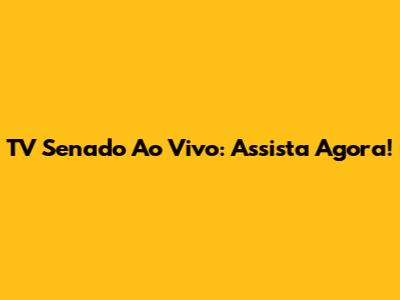 TV Senado Ao Vivo: Assista Agora!