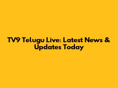 TV9 Telugu Live: Latest News & Updates Today