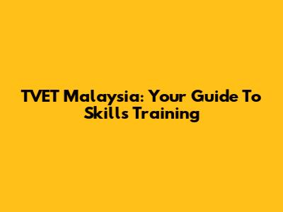 TVET Malaysia: Your Guide To Skills Training