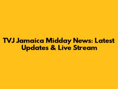 TVJ Jamaica Midday News: Latest Updates & Live Stream