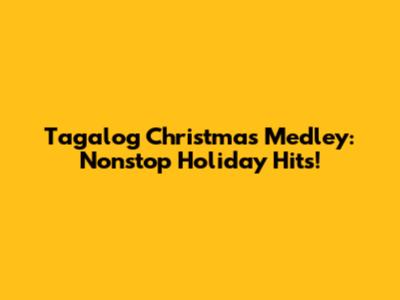 Tagalog Christmas Medley: Nonstop Holiday Hits!
