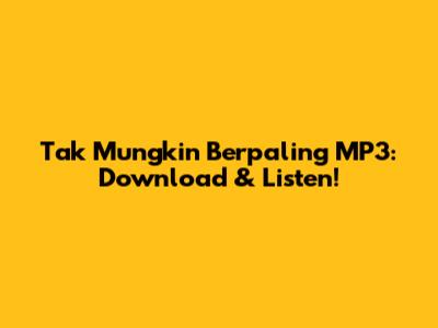Tak Mungkin Berpaling MP3: Download & Listen!