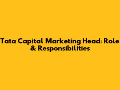 Tata Capital Marketing Head: Role & Responsibilities
