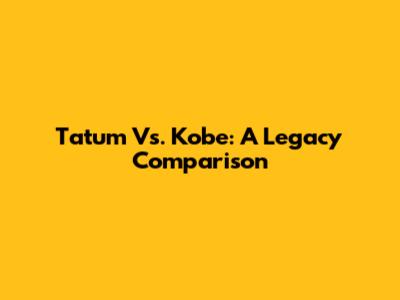 Tatum Vs. Kobe: A Legacy Comparison