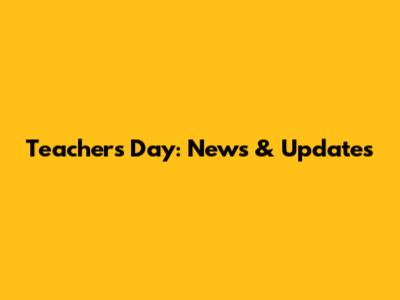 Teacher's Day: News & Updates