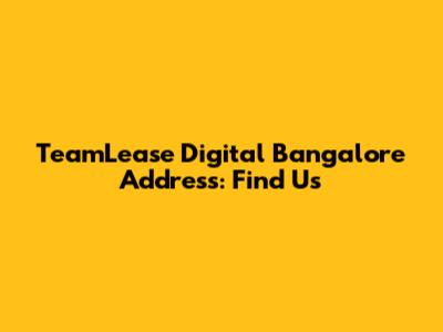 TeamLease Digital Bangalore Address: Find Us