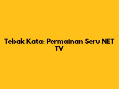 Tebak Kata: Permainan Seru NET TV