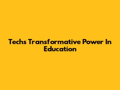 Tech's Transformative Power In Education