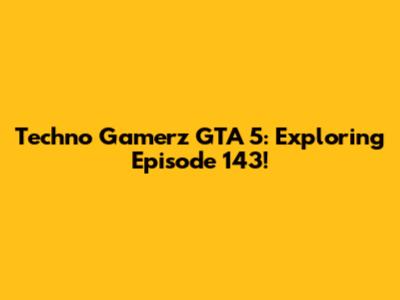 Techno Gamerz GTA 5: Exploring Episode 143!