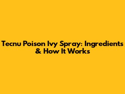 Tecnu Poison Ivy Spray: Ingredients & How It Works