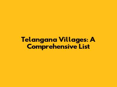 Telangana Villages: A Comprehensive List