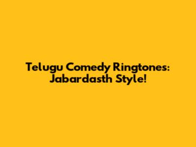 Telugu Comedy Ringtones: Jabardasth Style!