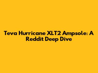 Teva Hurricane XLT2 Ampsole: A Reddit Deep Dive