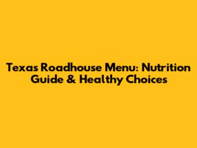 Texas Roadhouse Menu: Nutrition Guide & Healthy Choices