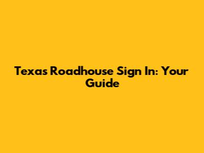 Texas Roadhouse Sign In: Your Guide