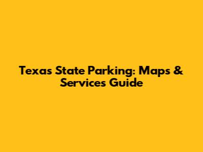 Texas State Parking: Maps & Services Guide