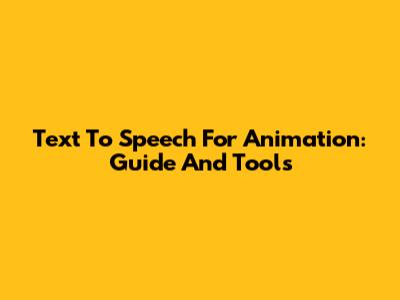 Text To Speech For Animation: Guide And Tools